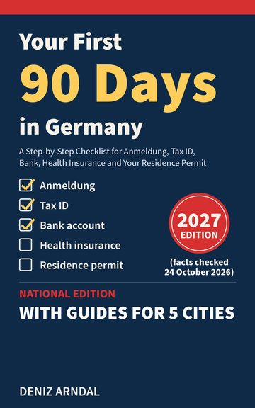 Cover of Your First 90 Days in Germany by Deniz Arndal: a checklist with Anmeldung, Tax ID, Bank account, Health insurance and Residence permit, a red 2027 Edition badge (facts checked 24 October 2026), and the line National edition with guides for 5 cities.